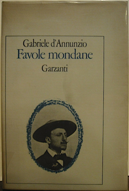 Gabriele D'Annunzio Favole mondane. Introduzione e note di Federico Ronconi 1981 Milano Garzanti